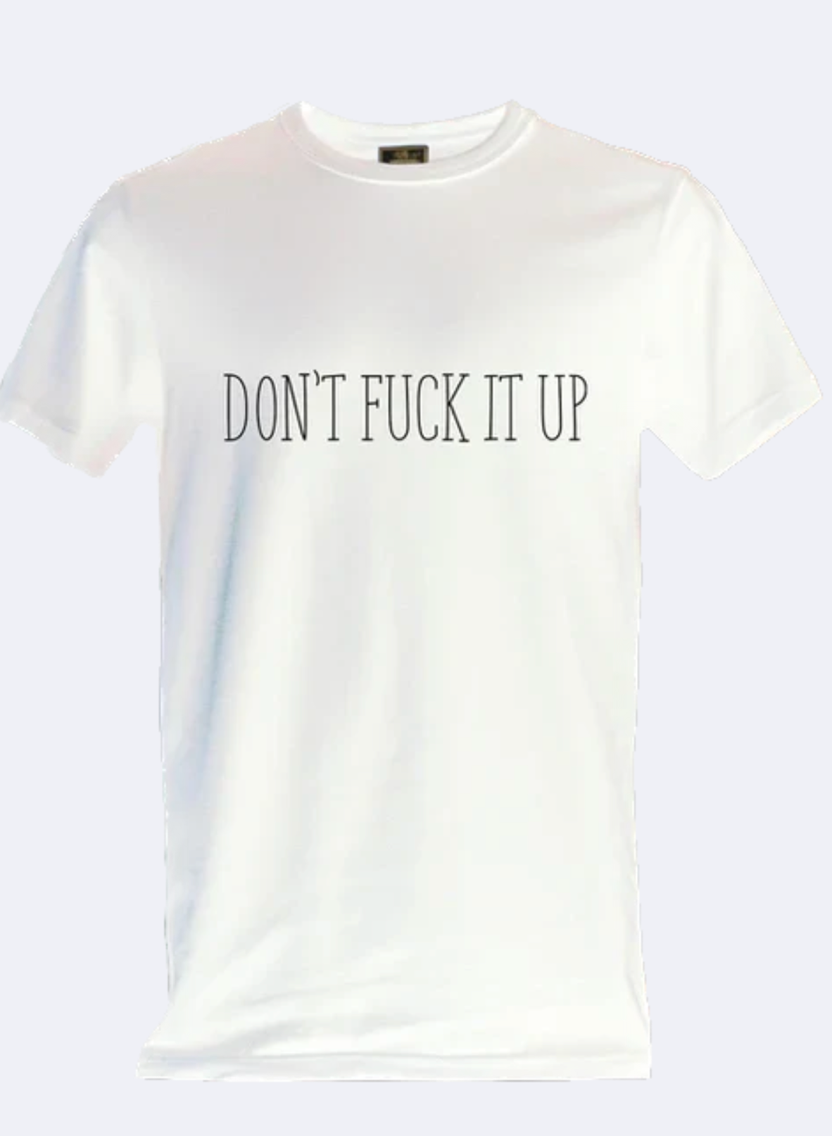 Don't Fuck it Up T-shirt. BLACK FRIDAY PROMO.