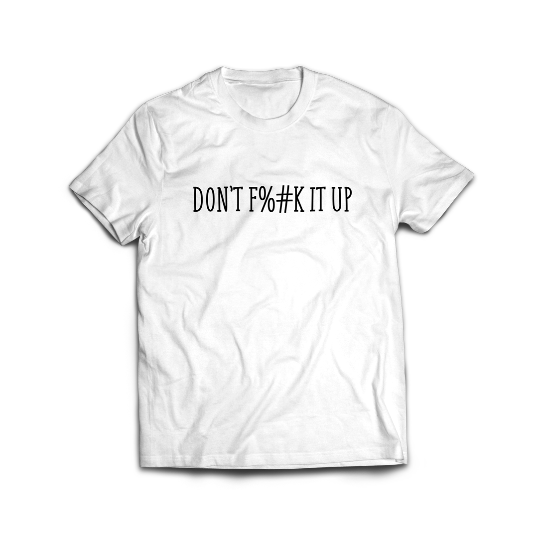 CENSORED DON'T F%#K IT UP SHIRT
