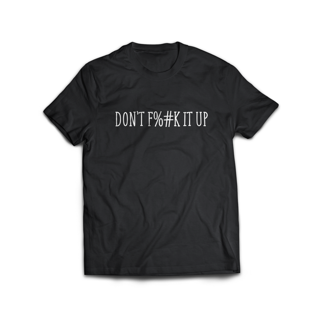 CENSORED DON'T F%#K IT UP SHIRT