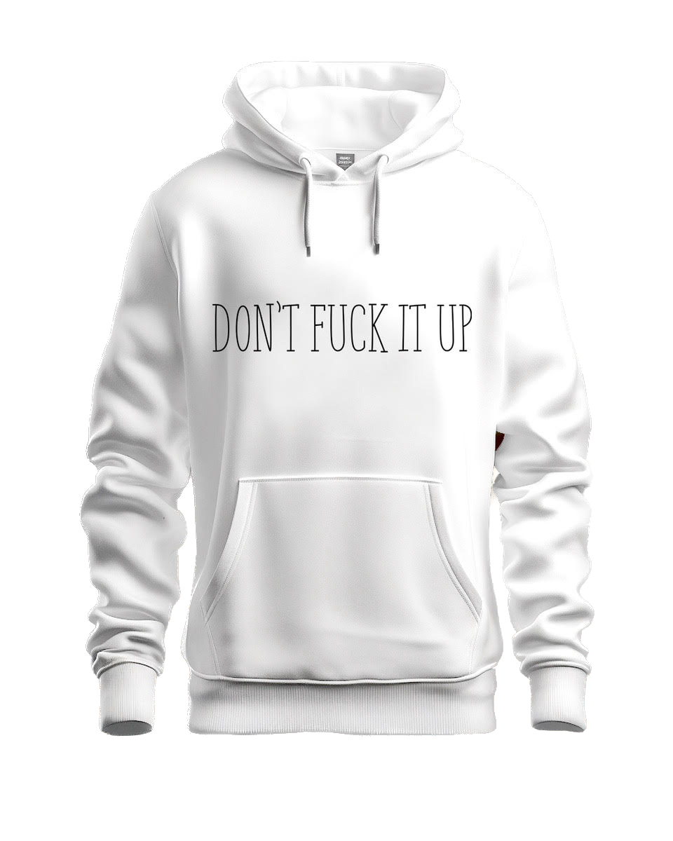 DON'T FUCK IT UP HOODIE