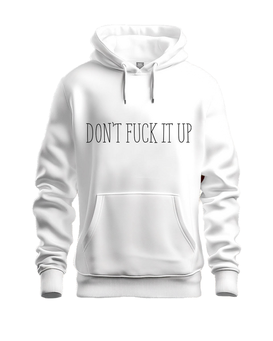 DON'T FUCK IT UP HOODIE