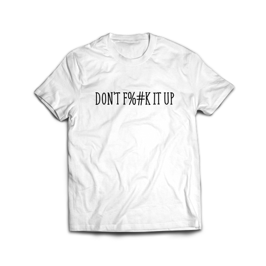 CENSORED DON'T F%#K IT UP SHIRT