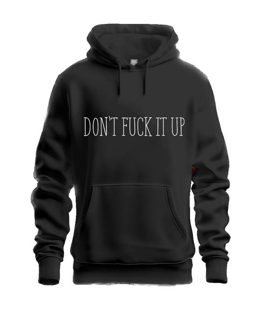 DON'T FUCK IT UP HOODIE